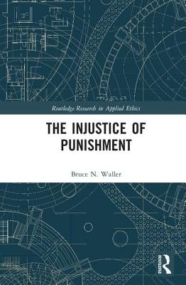 The Injustice of Punishment by Waller, Bruce N.