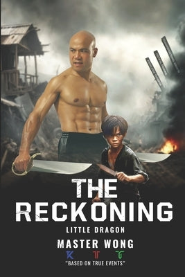 The Reckoning: Little Dragon's Journey: A True Story of Survival and Transformation from Post-War Vietnam to Martial Arts Mastery by Gilbert, Trevor
