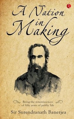 A Nation in Making by Banerjea, Surendranath