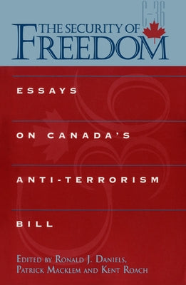 The Security of Freedom: Essays on Canada's Anti-Terrorism Bill by Daniels, Ronald