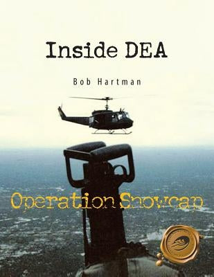 Inside Dea: Operation Snowcap by Hartman, Bob