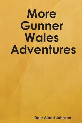 More Gunner Wales Adventures by Johnson, Dale Albert