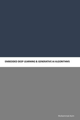 Embedded Deep Learning & Generative AI Algorithms by Asim, Muhammad