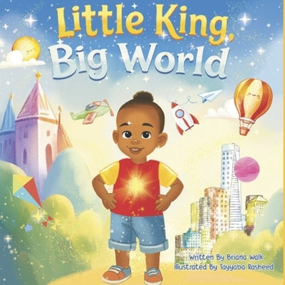 Little King, Big World: An Uplifting Picture Book Celebrating Black Boy Joy by Rasheed, Tayyba