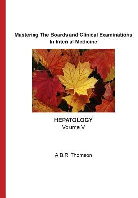 Mastering The Boards and Clinical Examinations - Hepatology: Volume V by Thomson, A. B. R.