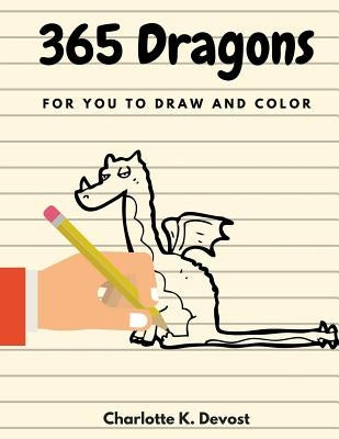 365 Dragons for You to Draw and Color by Devost, Charlotte K.