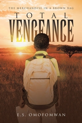 Total Vengeance: The Merchandise in a Brown Bag by Omofomwan, E. S.