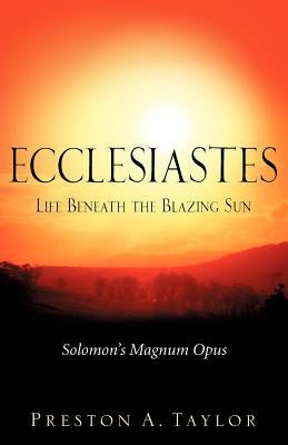 Ecclesiastes: Life Beneath the Blazing Sun by Taylor, Preston A.