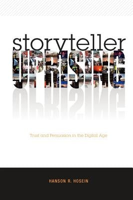 Storyteller Uprising: Trust & Persuasion in the Digital Age by Hosein, Hanson R.