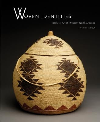 Woven Identities: Basketry Art of Western North America: Basketry Art of Western North America by Verzuh, Valerie K.