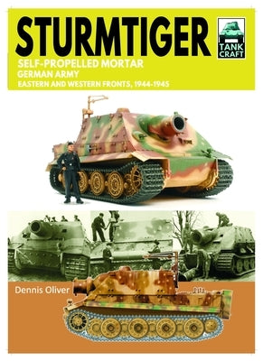 Tank Craft 48 Sturmtiger German Army Units: Eastern and Western Fronts, 1944-1945 by Oliver, Dennis