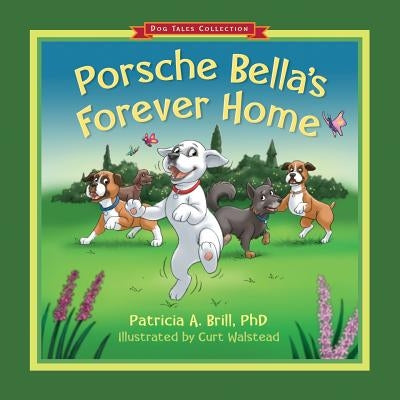 Porsche Bella's Forever Home! by Brill, Patricia Ann