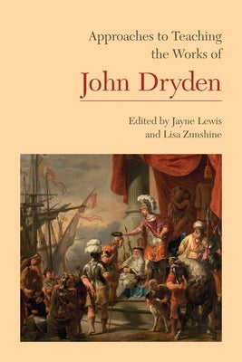 Approaches to Teaching the Works of John Dryden by Lewis, Jayne