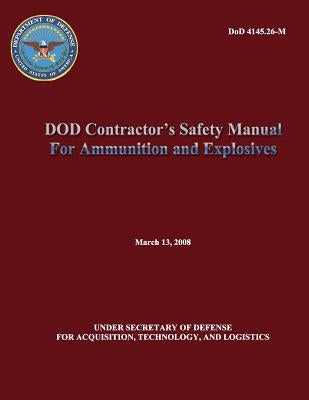 DoD Contractor's Safety Manual For Ammunition and Explosives by Department of Defense, U. S.