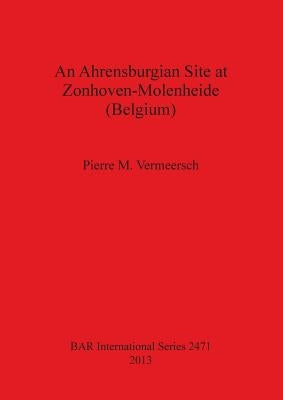 An Ahrensburgian Site at Zonhoven-Molenheide (Belgium) by Vermeersch, Pierre M.