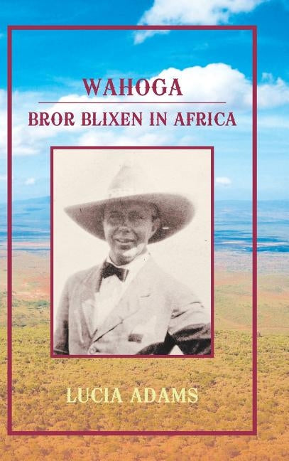 Wahoga: Bror Blixen in Africa by Adams, Lucia