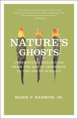 Nature's Ghosts: Confronting Extinction from the Age of Jefferson to the Age of Ecology by Barrow, Mark V., Jr.