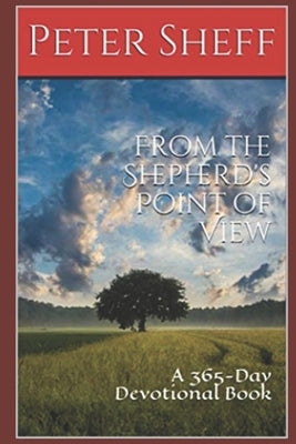 From the Shepherd's Point of View: A 365-Day Devotional Book by Sheff, Peter