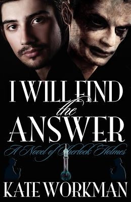 I Will Find the Answer: A Novel of Sherlock Holmes by Workman, Kate