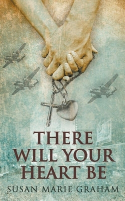 There Will Your Heart Be by Graham, Susan Marie