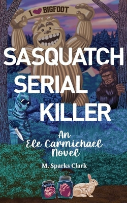 Sasquatch Serial Killer by Sparks Clark, M.
