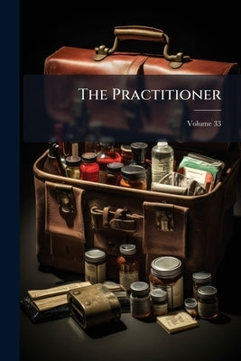 The Practitioner; Volume 33 by Anonymous
