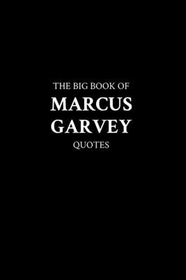 The Big Book of Marcus Garvey Quotes by M. K.