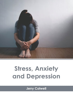 Stress, Anxiety and Depression by Colwell, Jerry