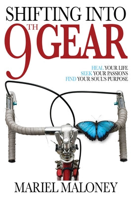 Shifting Into 9th Gear: Heal Your Life, Seek Your Passions, Find Your Soul's Purpose by Maloney, Mariel