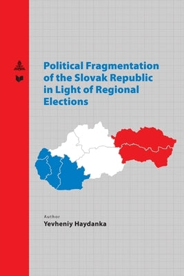 Political Fragmentation of the Slovak Republic in Light of Regional Elections by Haydanka, Yevheniy