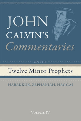 Commentaries on the Twelve Minor Prophets, Volume 4 by Calvin, John