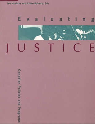 Evaluating Justice: Canadian Policies and Programs by Hudson, Joe