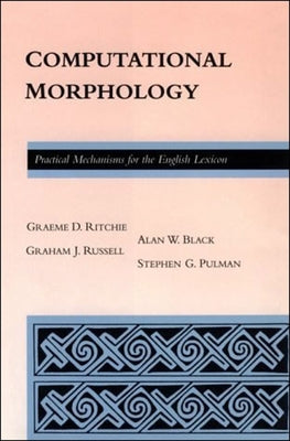 Computational Morphology: Practical Mechanisms for the English Lexicon by Black, Alan
