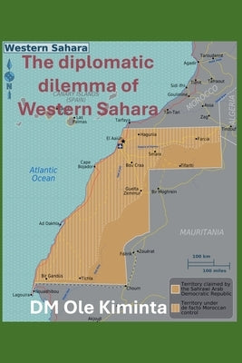 The diplomatic dilemma of Western Sahara by Kiminta, DM Ole