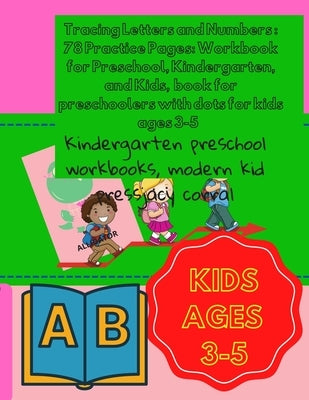 Tracing Letters and Numbers: 78 Practice Pages: Workbook for Preschool, Kindergarten, and Kids, book for preschoolers with dots for kids ages 3-5: by Project, Design