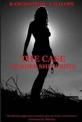 The Case: Murder She Wrote: For your unique imagination by Malope, Ramoshibidu Joseph