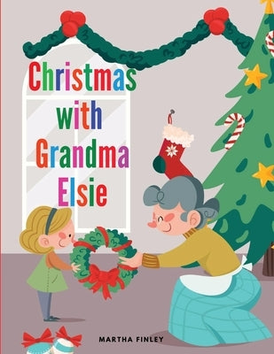 Christmas with Grandma Elsie by Martha Finley