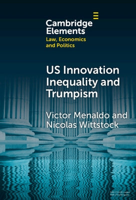 U.S. Innovation Inequality and Trumpism: The Political Economy of Technology Deserts in a Knowledge Economy by Menaldo, Victor