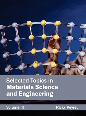 Selected Topics in Materials Science and Engineering: Volume III by Peyret, Ricky