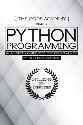 Python Programming: An In-Depth Guide Into The Essentials Of Python Programming by Academy, The Code