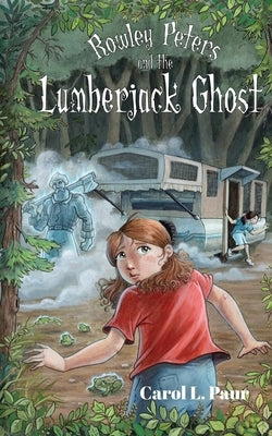 Rowley Peters and the Lumberjack Ghost by Paur, Carol L.