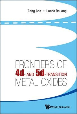Frontiers of 4d- And 5d-Transition Metal Oxides by Cao, Gang