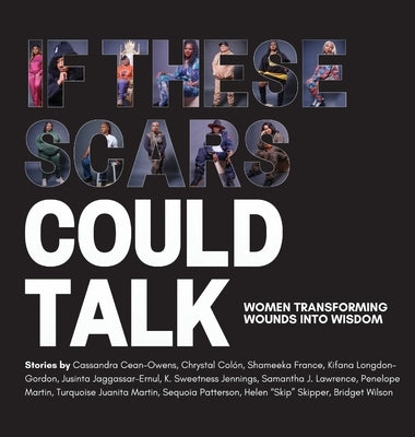 If These Scars Could Talk: Women Transforming Wounds into Wisdom by Lopez, Nadia