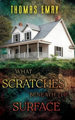 What Scratches Beneath the Surface by Emry, Thomas