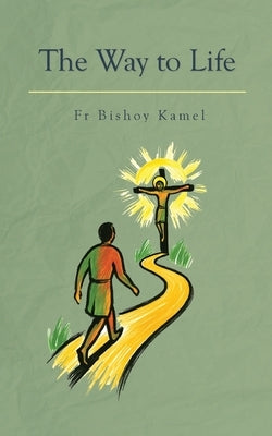 The Way To Life by Kamel, Bishoy