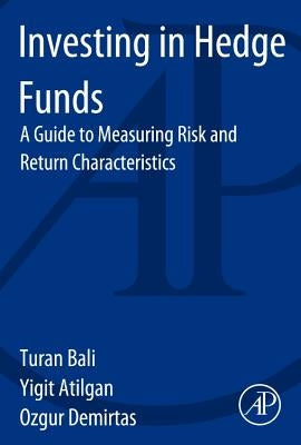 Investing in Hedge Funds: A Guide to Measuring Risk and Return Characteristics by Bali, Turan
