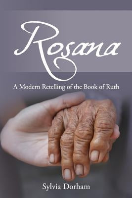 Rosana: A Modern Retelling of the Book of Ruth by Dorham, Sylvia