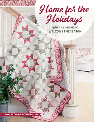 Home for the Holidays: Quilts & More to Welcome the Season by McConnell, Sherri