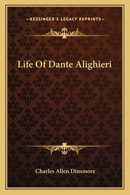 Life Of Dante Alighieri by Dinsmore, Charles Allen