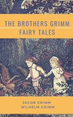 The Brothers Grimm Fairy Tales by Grimm, Jacob